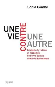 Sonia Combe, "Une vie contre une autre : Échange de victime et modalités de survie dans le camp de Buchenwald"