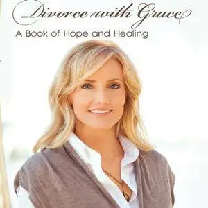 Divorce with Grace: A Book of Hope and Healing [Audiobook]