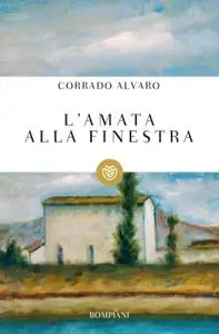 Corrado Alvaro - L'amata alla finestra