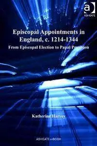 Episcopal Appointments in England, c. 1214–1344: From Episcopal Election to Papal Provision
