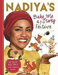 Nadiya's Bake Me a Festive Story: Thirty festive recipes and stories for children, from BBC TV star Nadiya Hussain