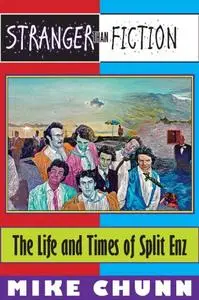 Stranger Than Fiction: The Life and Times of Split Enz