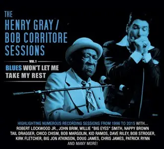 Henry Gray & Bob Corritore - The Henry Gray/Bob Corritore Sessions Vol. 1: Blues Won't Let Me Take My Rest (2015)