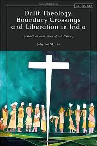 Dalit Theology, Boundary Crossings and Liberation in India: A Biblical and Postcolonial Study