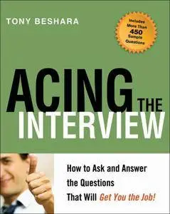 Acing the Interview: How to Ask and Answer the Questions That Will Get You the Job