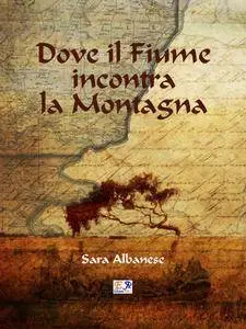 Sara Albanese - Dove il Fiume incontra la Montagna