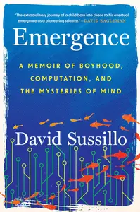 Emergence: A Memoir of Boyhood, Computation, and the Mysteries of Mind