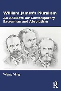 William James’s Pluralism: An Antidote for Contemporary Extremism and Absolutism