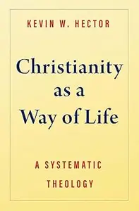 Christianity as a Way of Life: A Systematic Theology