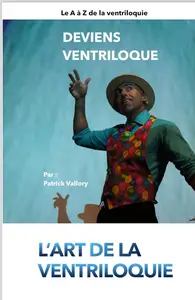 Patrick Vallory, "Deviens ventriloque: A à Z de la ventriloquie"