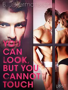«You Can Look, But You Cannot Touch – Erotic Short Story» by B.J. Hermansson