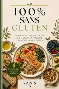 100% SANS GLUTEN: Le manuel complet pour bien vivre la maladie cœliaque au quotidien. Du même aute (French Edition)