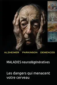 Daniel Abdallah, "Maladies neurodégénératives : Les dangers qui menacent votre cerveau"