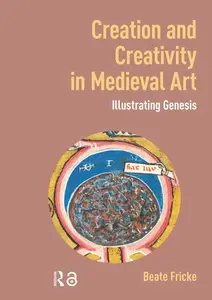 Creation and Creativity in Medieval Art: Illustrating Genesis
