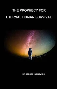 The Prophecy for Eternal Human Survival