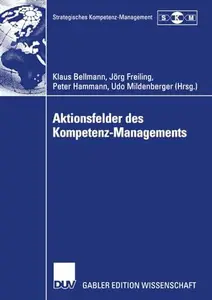 Aktionsfelder des Kompetenz-Managements: Ergebnisse des II. Symposiums Strategisches Kompetenz-Management