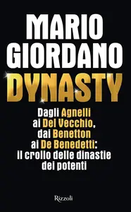 Mario Giordano - Dynasty. Dagli Agnelli ai Del Vecchio, dai Benetton ai De Benedetti