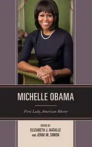 Michelle Obama: First Lady, American Rhetor