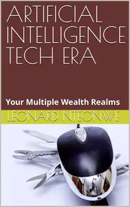 Artificial Intelligence Tech Era: Your Multiple Wealth Realms