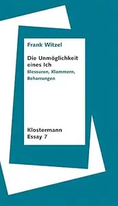 Die Unmoglichkeit Eines Ich: Blessuren, Klammern, Beharrungen