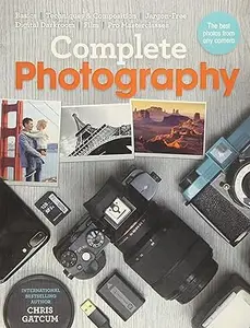 Complete Photography: Understand Cameras to Take, Edit and Share Better Photos (Repost)