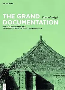 The Grand Documentation: Ernst Boerschmann and Chinese Religious Architecture