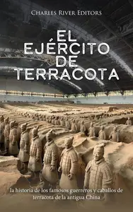 El ejército de terracota: la historia de los famosos guerreros y caballos de terracota de la antigua China (Spanish Edition)