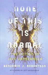 None of This Is Normal: The Fiction of Jeff VanderMeer