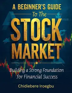 A Beginner's Guide to the Stock Market: Building a Strong Foundation for Financial Success