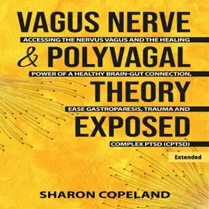 Vagus Nerve & Polyvagal Theory Exposed (Extended)