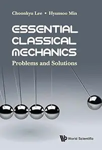 Essential Classical Mechanics: Problems And Solutions