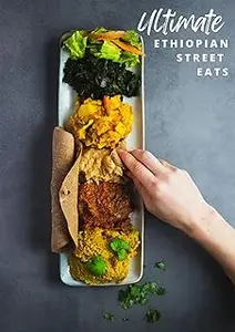 THE ULTIMATE ETHIOPIAN STREET EATS: A Culinary Journey Through the Sidewalks of Ethiopia(100 Recipes)