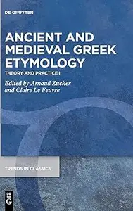 Ancient and Medieval Greek Etymology: Theory and Practice I