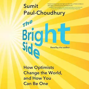 The Bright Side: How Optimists Change the World, and How You Can Be One [Audiobook]