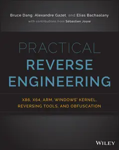 Practical Reverse Engineering: x86, x64, ARM, Windows Kernel, Reversing Tools, and Obfuscation