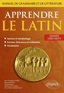 Collectif, "Apprendre le latin: Manuel de grammaire et de littérature - Grands débutants"