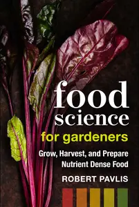 Food Science for Gardeners: Grow, Harvest, and Prepare Nutrient Dense Foods (Garden Science)