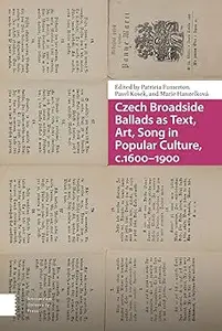 Czech Broadside Ballads as Text, Art, Song in Popular Culture, c.1600–1900