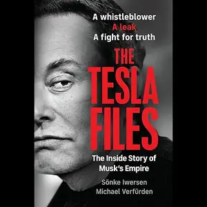The Tesla Files: A Whistleblower, a Leak, a Fight for Truth: The Inside Story of Musk's Empire [Audiobook]