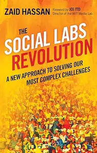 The Social Labs Revolution: A New Approach to Solving our Most Complex Challenges