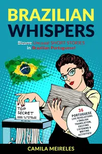 Brazilian Whispers : Unusual SHORT STORIES in Brazilian Portuguese