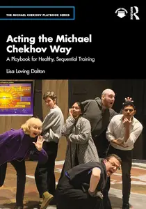 Acting the Michael Chekhov Way: A Playbook for Healthy, Sequential Training