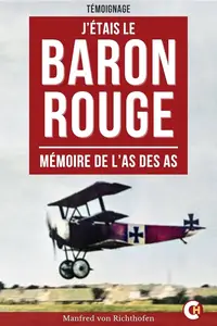Manfred von Richthofen, "J'étais le Baron Rouge: Mémoire de l'as des as"