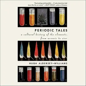 Periodic Tales: A Cultural History of the Elements, from Arsenic to Zinc, 2025 Edition [Audiobook]