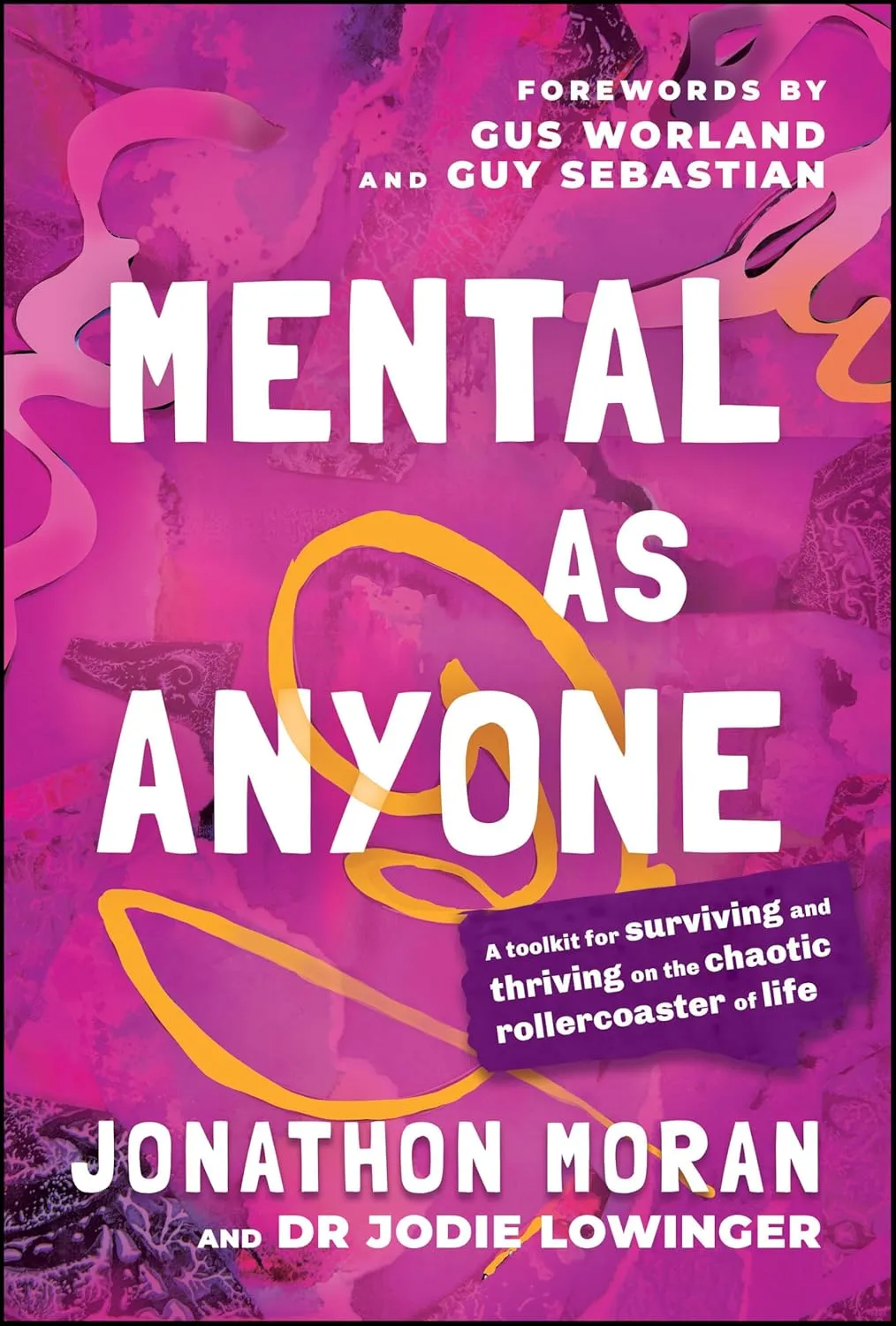 Mental As Anyone: A Toolkit for Surviving and Thriving on the Chaotic Rollercoaster of Life
