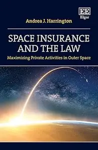 Space Insurance and the Law: Maximizing Private Activities in Outer Space