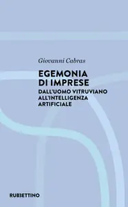 Giovanni Cabras - Egemonia di imprese: Dall'Uomo vitruviano all'Intelligenza artificiale