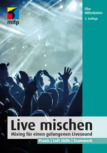 Live mischen: Mixing für einen gelungenen Livesound: Praxis | Soft Skills | Teamwork (German Edition)