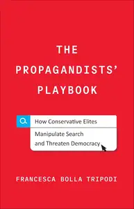 The Propagandists' Playbook: How Conservative Elites Manipulate Search and Threaten Democracy