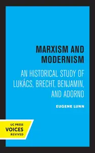 Marxism and Modernism: An Historical Study of Lukacs, Brecht, Benjamin, and Adorno